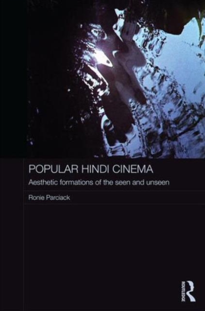 Popular Hindi Cinema : Aesthetic Formations of the Seen and Unseen, Hardback Book