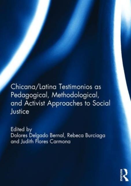 Chicana/Latina Testimonios as Pedagogical, Methodological, and Activist Approaches to Social Justice, Hardback Book