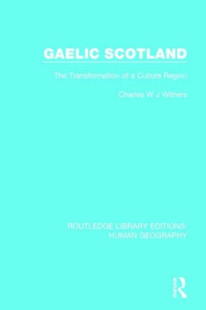 Gaelic Scotland : The Transformation of a Culture Region, Hardback Book