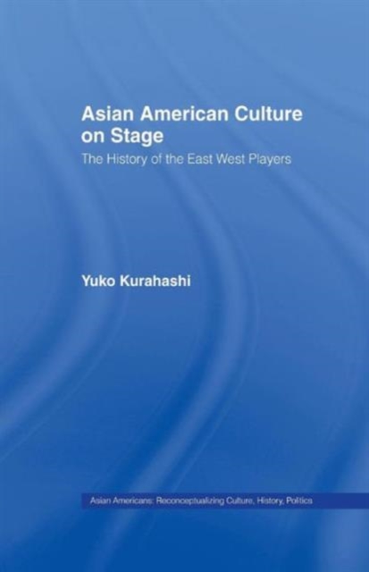 Asian American Culture on Stage : The History of the East West Players, Paperback / softback Book
