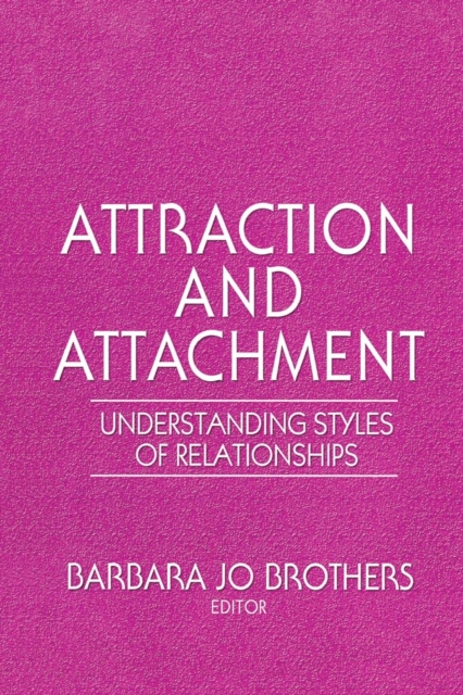 Attraction and Attachment : Understanding Styles of Relationships, Paperback / softback Book