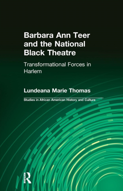 Barbara Ann Teer and the National Black Theatre : Transformational Forces in Harlem, Paperback / softback Book