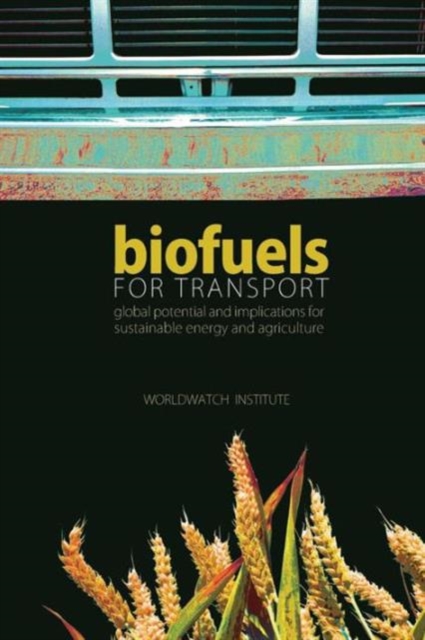 Biofuels for Transport : Global Potential and Implications for Sustainable Energy and Agriculture, Paperback / softback Book