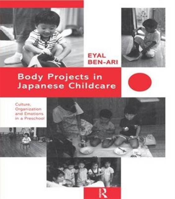 Body Projects in Japanese Childcare : Culture, Organization and Emotions in a Preschool, Paperback / softback Book