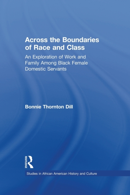 Across the Boundaries of Race & Class : An Exploration of Work & Family among Black Female Domestic Servants, Paperback / softback Book