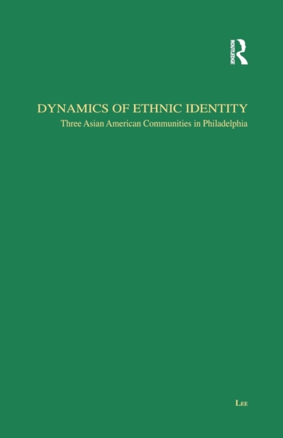Dynamics of Ethnic Identity : Three Asian American Communities in Philadelphia, Paperback / softback Book