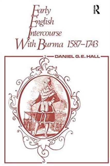 Early English Intercourse with Burma, 1587-1743 and the Tragedy of Negrais, Paperback / softback Book