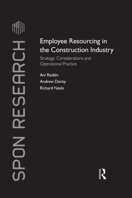 Employee Resourcing in the Construction Industry : Strategic Considerations and Operational Practice, Paperback / softback Book