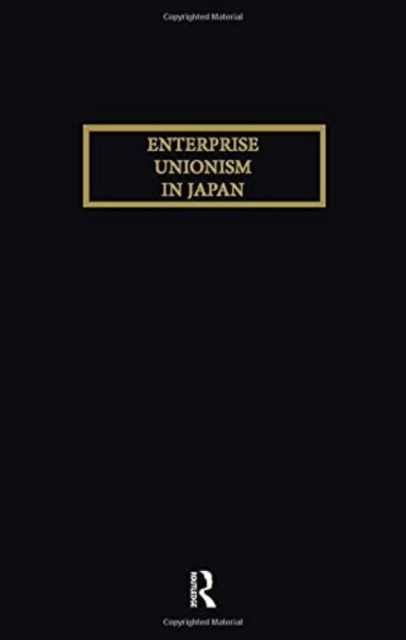Enterprise Unionism In Japan, Paperback / softback Book