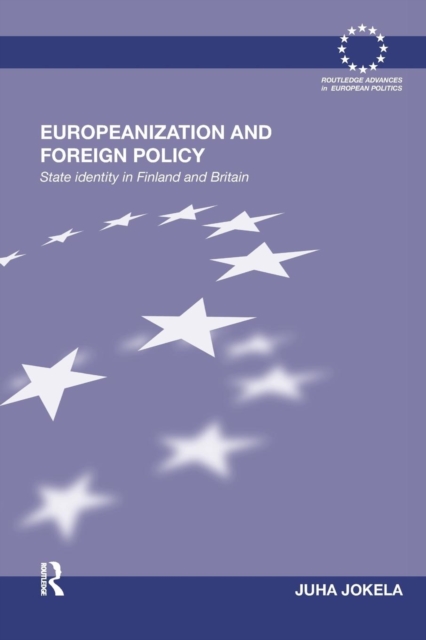 Europeanization and Foreign Policy : State Identity in Finland and Britain, Paperback / softback Book