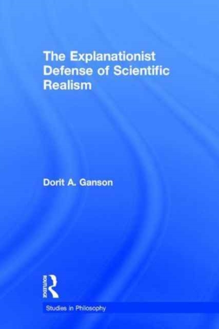 The Explanationist Defense of Scientific Realism, Paperback / softback Book