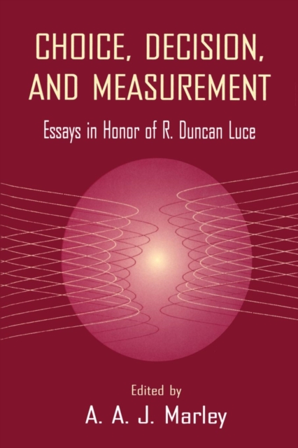 Choice, Decision, and Measurement : Essays in Honor of R. Duncan Luce, Paperback / softback Book