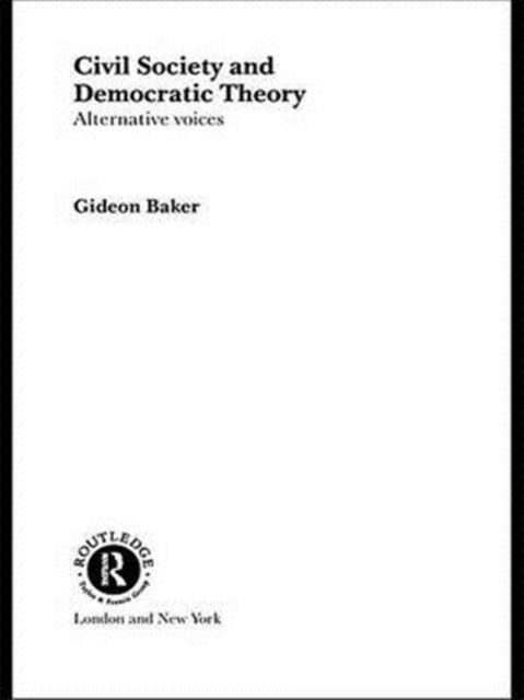 Civil Society and Democratic Theory : Alternative Voices, Paperback / softback Book