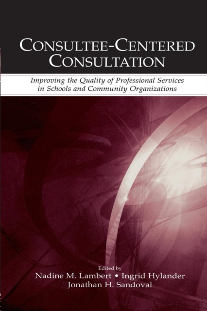 Consultee-Centered Consultation : Improving the Quality of Professional Services in Schools and Community Organizations, Paperback / softback Book