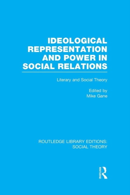 Ideological Representation and Power in Social Relations : Literary and Social Theory, Paperback / softback Book