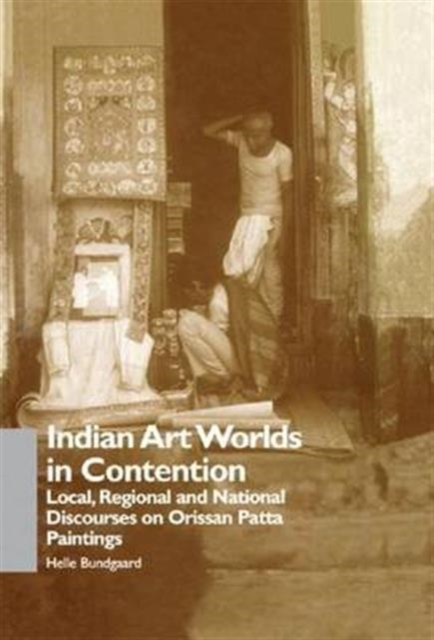 Indian Art Worlds in Contention : Local, Regional and National Discourses on Orissan Patta Paintings, Paperback / softback Book