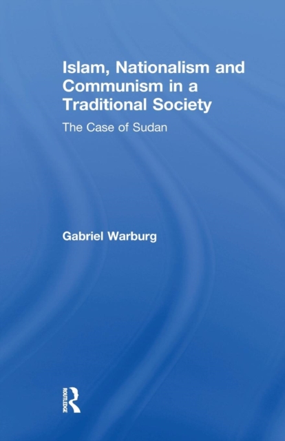 Islam, Nationalism and Communism in a Traditional Society : The Case of Sudan, Paperback / softback Book