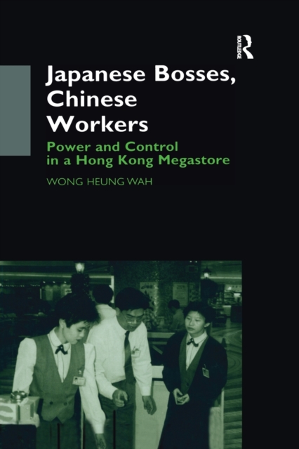 Japanese Bosses, Chinese Workers : Power and Control in a Hongkong Megastore, Paperback / softback Book
