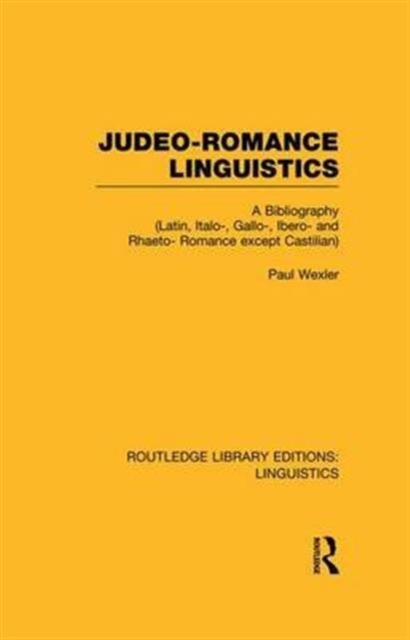 Judeo-Romance Linguistics (RLE Linguistics E: Indo-European Linguistics) : A Bibliography (Latin, Italo-, Gallo-, Ibero-, and Rhaeto-Romance except Castilian), Paperback / softback Book
