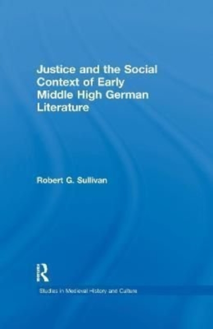 Justice and the Social Context of Early Middle High German Literature, Paperback / softback Book