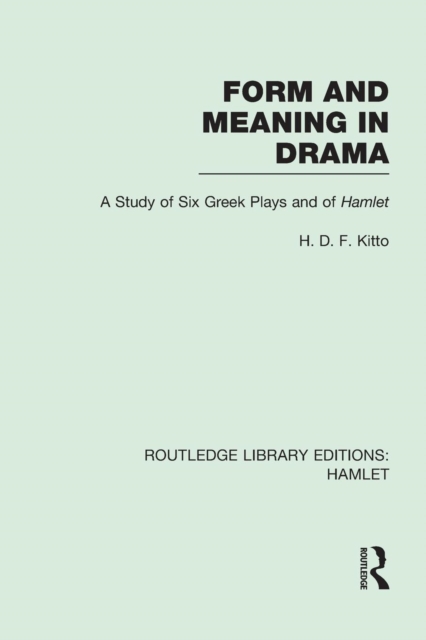 Form and Meaning in Drama : A Study of Six Greek Plays and of Hamlet, Paperback / softback Book