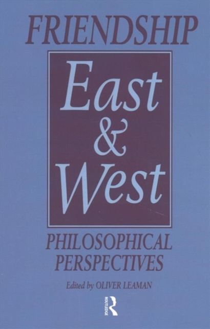 Friendship East and West : Philosophical Perspectives, Paperback / softback Book