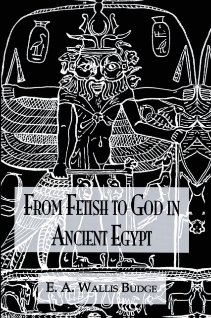 From Fetish To God Ancient Egypt, Paperback / softback Book