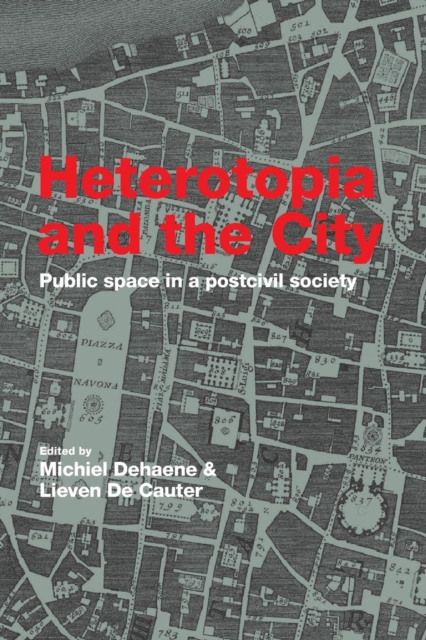Heterotopia and the City : Public Space in a Postcivil Society, Paperback / softback Book