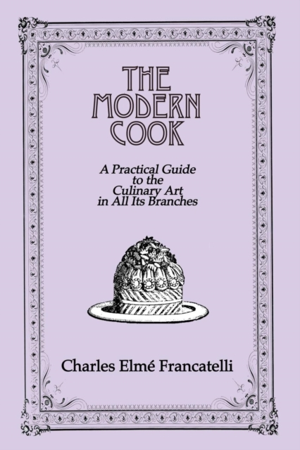 The Modern Cook : A Practical Guide to the Culinary Art in All Its Branches, Paperback / softback Book