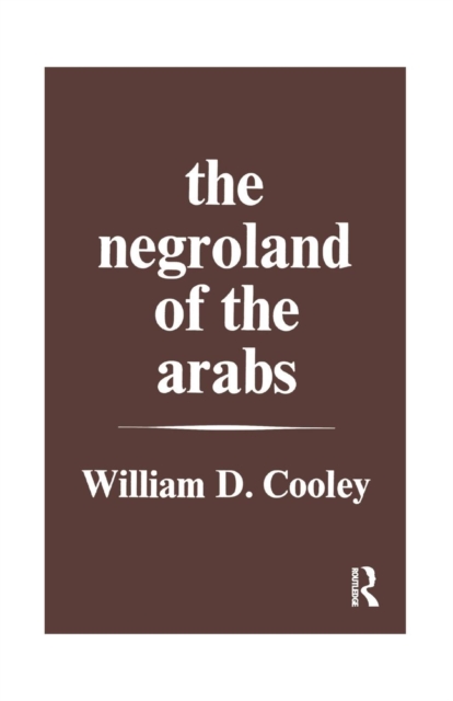 The Negroland of the Arabs Examined and Explained (1841) : Or an Enquiry into the Early History and Geography of Central Africa, Paperback / softback Book