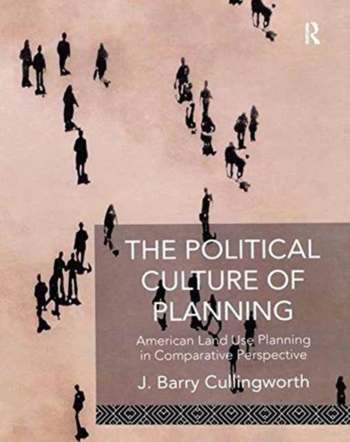 The Political Culture of Planning : American Land Use Planning in Comparative Perspective, Paperback / softback Book