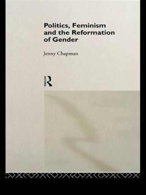 Politics, Feminism and the Reformation of Gender, Paperback / softback Book