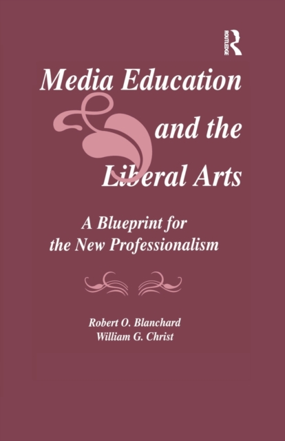 Media Education and the Liberal Arts : A Blueprint for the New Professionalism, Paperback / softback Book
