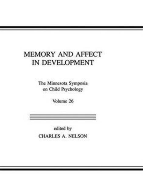 Memory and Affect in Development : The Minnesota Symposia on Child Psychology, Volume 26, Paperback / softback Book