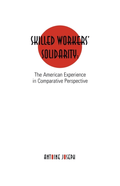 Skilled Workers' Solidarity : The American Experience in Comparative Perspective, Paperback / softback Book