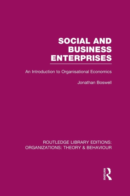 Social and Business Enterprises (RLE: Organizations) : An Introduction to Organisational Economics, Paperback / softback Book