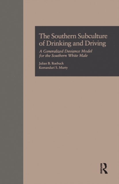 The Southern Subculture of Drinking and Driving : A Generalized Deviance Model for the Southern White Male, Paperback / softback Book