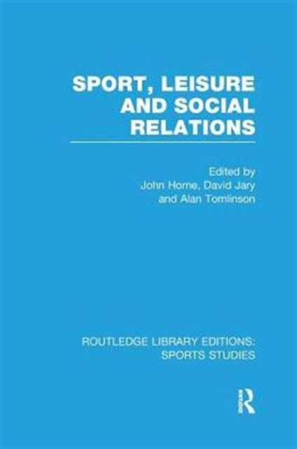 Sport, Leisure and Social Relations (RLE Sports Studies), Paperback / softback Book
