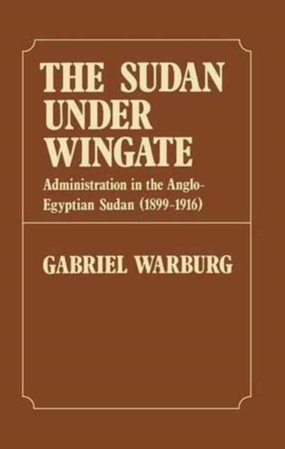 Sudan Under Wingate : Administration in the Anglo-Egyptian Sudan (1899-1916), Paperback / softback Book