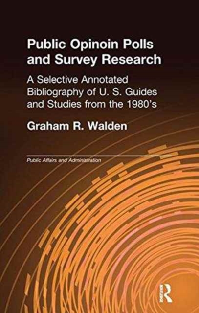 Public Opinion Polls and Survey Research : A Selective Annotated Bibliography of U. S. Guides & Studies from the 1980s, Paperback / softback Book