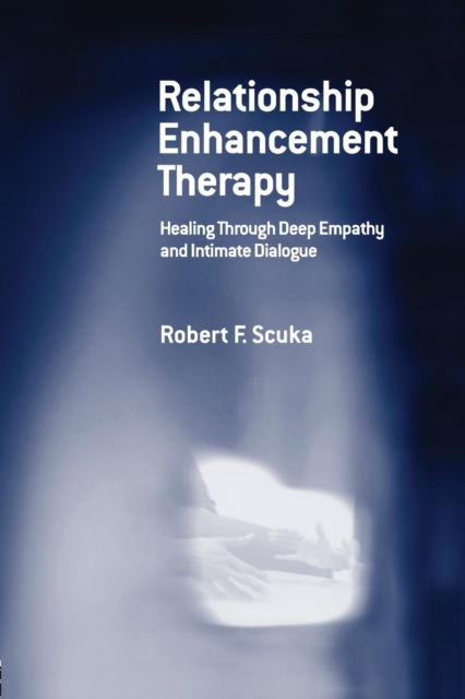 Relationship Enhancement Therapy : Healing Through Deep Empathy and Intimate Dialogue, Paperback / softback Book