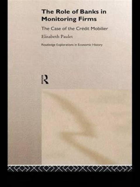 The Role of Banks in Monitoring Firms : The Case of the Credit Mobilier, Paperback / softback Book