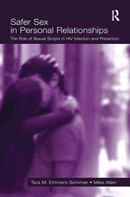 Safer Sex in Personal Relationships : The Role of Sexual Scripts in HIV Infection and Prevention, Paperback / softback Book