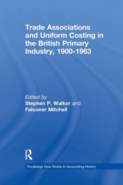 Trade Associations and Uniform Costing in the British Printing Industry, 1900-1963, Paperback / softback Book