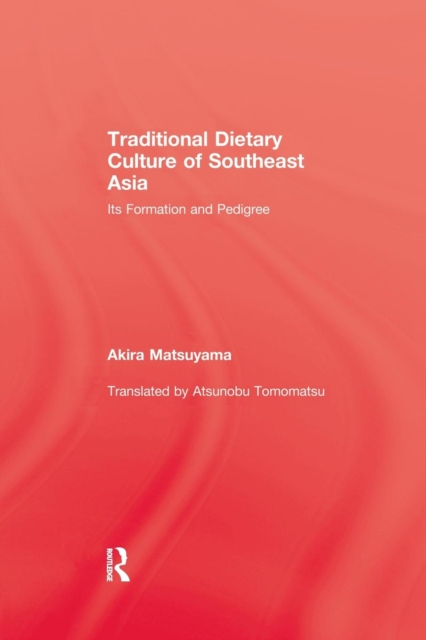 Traditional Dietary Culture Of Southeast Asia : Its Formation and Pedigree, Paperback / softback Book