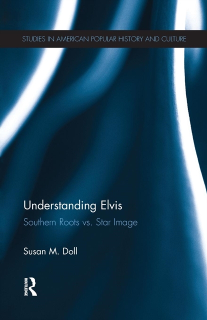 Understanding Elvis : Southern Roots vs. Star Image, Paperback / softback Book