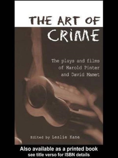 The Art of Crime : The Plays and Film of Harold Pinter and David Mamet, Paperback / softback Book
