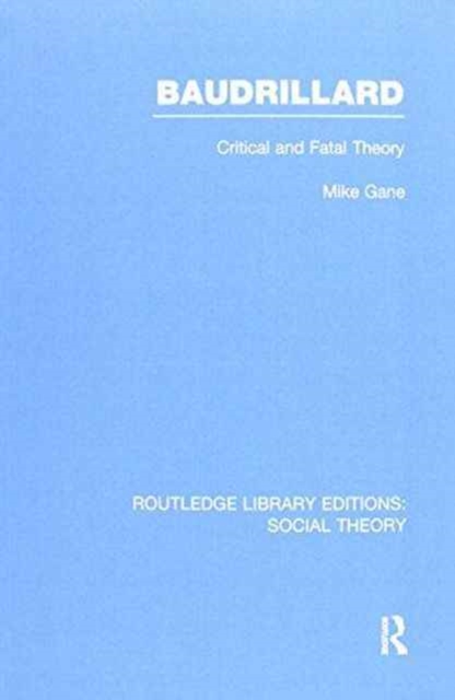 Baudrillard (RLE Social Theory) : Critical and Fatal Theory, Paperback / softback Book