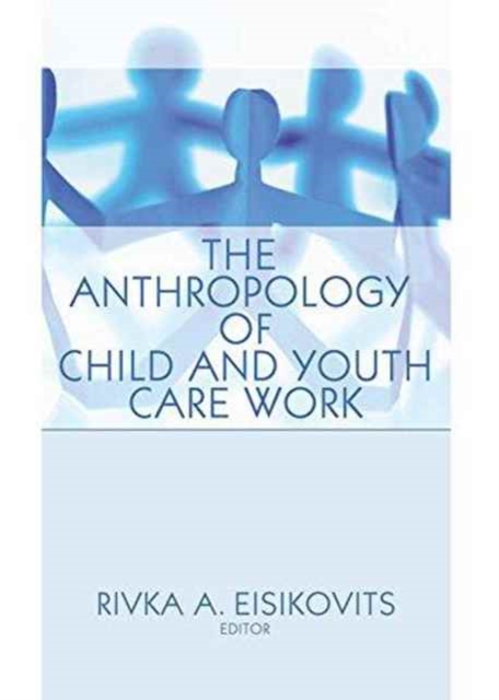 The Anthropology of Child and Youth Care Work, Paperback / softback Book