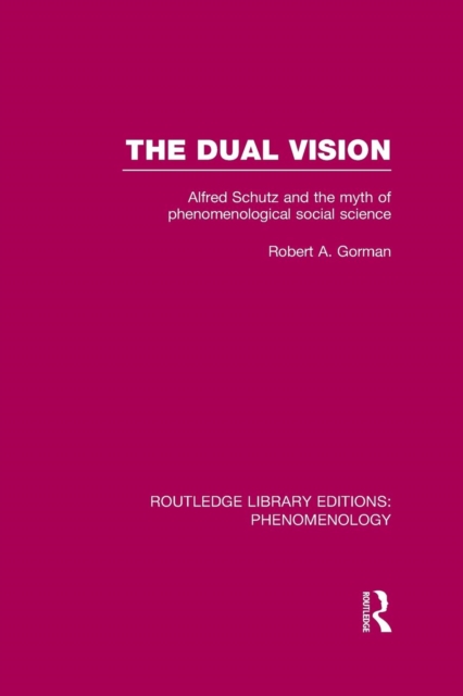 The Dual Vision : Alfred Schutz and the Myth of Phenomenological Social Science, Paperback / softback Book